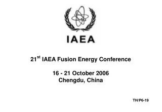 21 st IAEA Fusion Energy Conference 16 - 21 October 2006 Chengdu, China