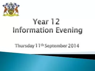 Year 12 Information Evening Thursday 11 th September 2014