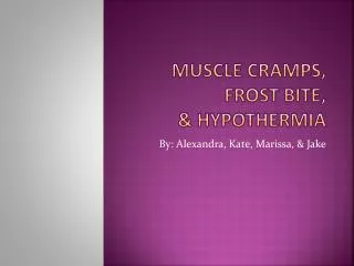 Muscle Cramps, Frost bite, &amp; hypothermia
