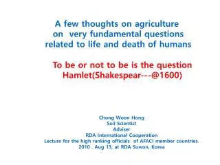 A few thoughts on agriculture on very fundamental questions related to life and death of humans