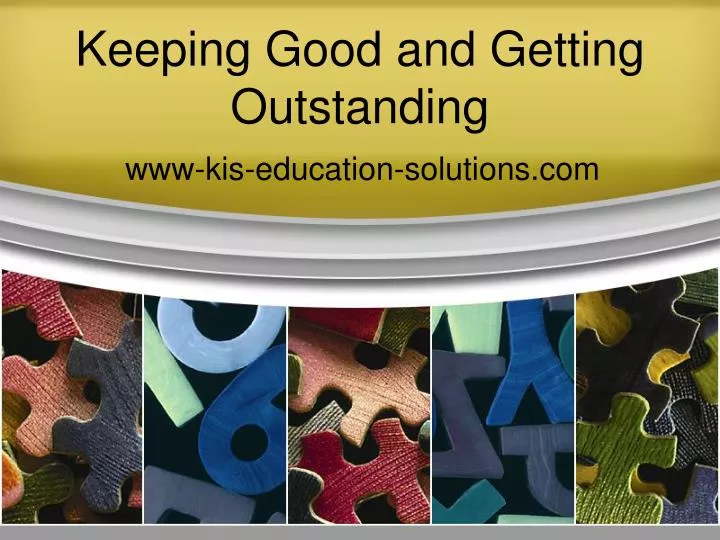 keeping good and getting outstanding