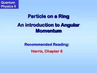 Particle on a Ring An introduction to Angular Momentum