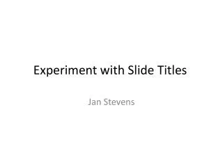 Experiment with Slide Titles