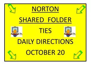 NORTON SHARED FOLDER TIES DAILY DIRECTIONS OCTOBER 20