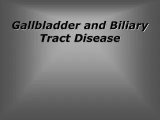 Gallbladder and Biliary Tract Disease