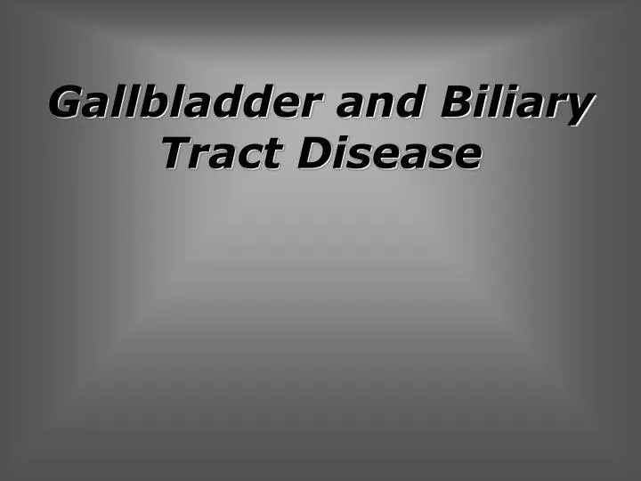 gallbladder and biliary tract disease
