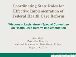 Alan Weil Executive Director National Academy for State Health Policy August 19, 2010