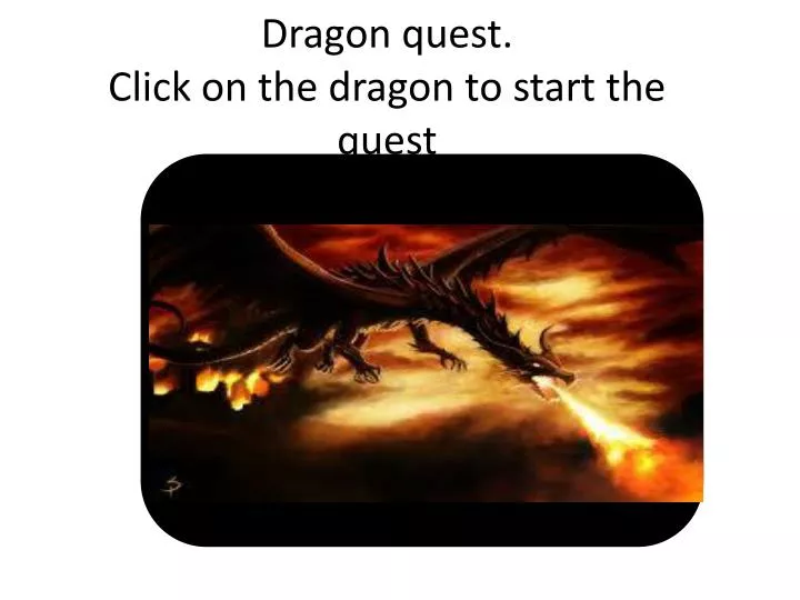 dragon quest click on the dragon to start the quest