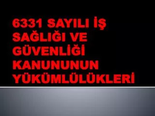 6331 sayili sa li i ve g venl kanununun y k ml l kler