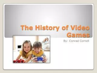 The History of Video Games