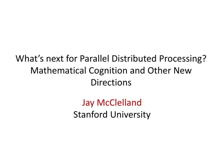 what s next for parallel distributed processing mathematical cognition and other new directions