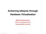 Achieving Ubiquity through Hardware Virtualization - slide 1