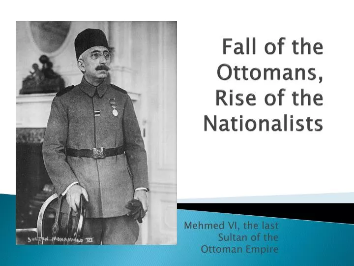fall of the ottomans rise of the nationalists