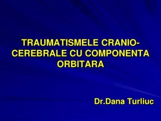 TRAUMATISMELE CRANIO-CEREBRALE CU COMPONENTA ORBITARA