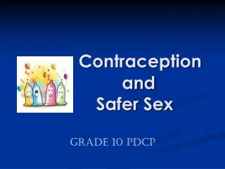 Contraception 		and 	 Safer Sex