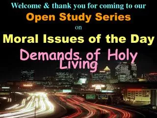 Welcome &amp; thank you for coming to our Open Study Series on Moral Issues of the Day