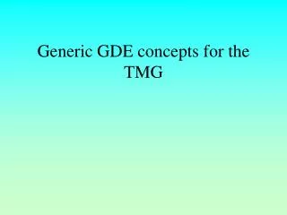 Generic GDE concepts for the TMG
