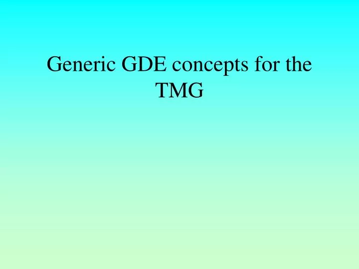 generic gde concepts for the tmg