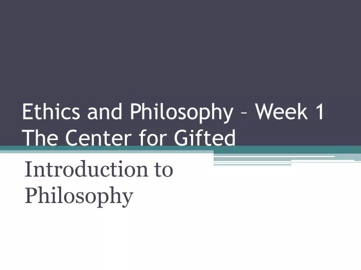 ethics and philosophy week 1 the center for gifted