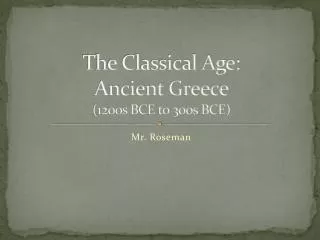 The Classical Age: Ancient Greece (1200s BCE to 300s BCE)
