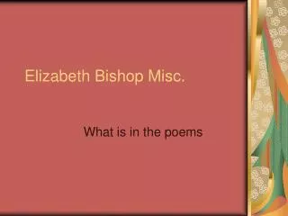Elizabeth Bishop Misc.