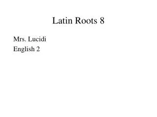 Latin Roots 8