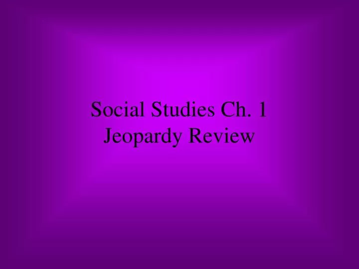 social studies ch 1 jeopardy review