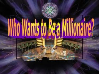 Who Wants to Be a Millionaire?