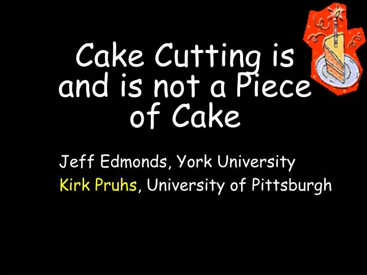 cake cutting is and is not a piece of cake