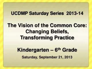 UCDMP Saturday Series 2013-14 The Vision of the Common Core: Changing Beliefs,