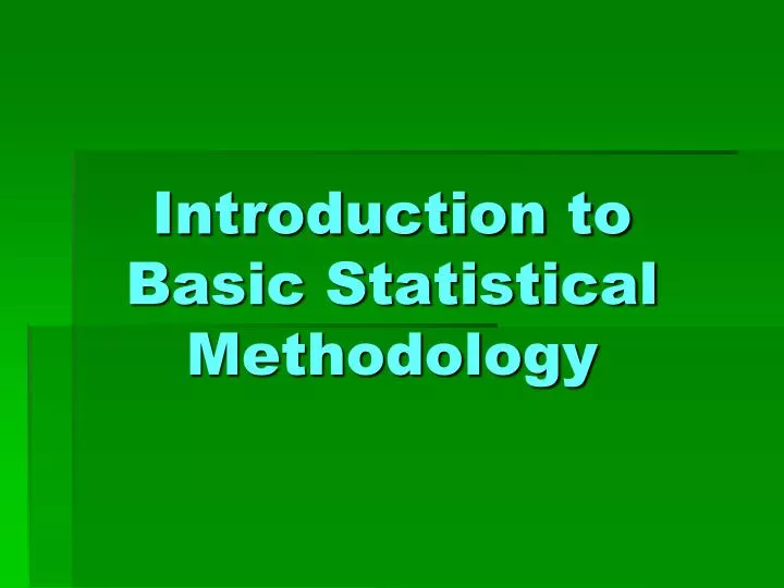 introduction to basic statistical methodology