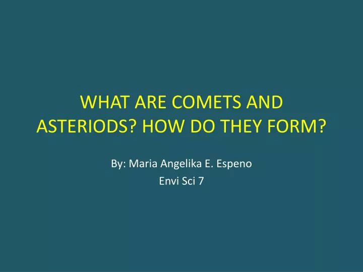 what are comets and asteriods how do they form