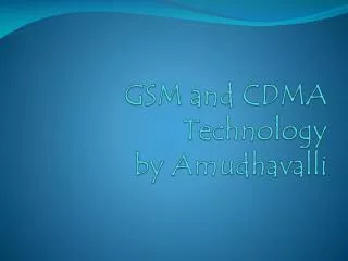 GSM and CDMA Technology by Amudhavalli