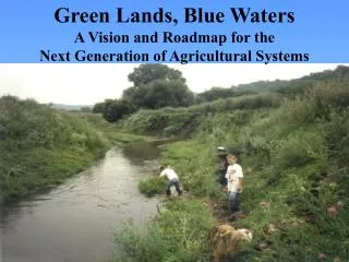 Green Lands, Blue Waters A Vision and Roadmap for the Next Generation of Agricultural Systems