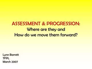 ASSESSMENT &amp; PROGRESSION: Where are they and How do we move them forward?