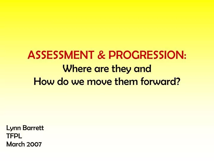 assessment progression where are they and how do we move them forward