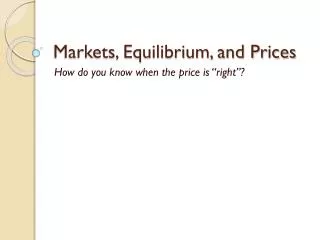 Markets, Equilibrium, and Prices