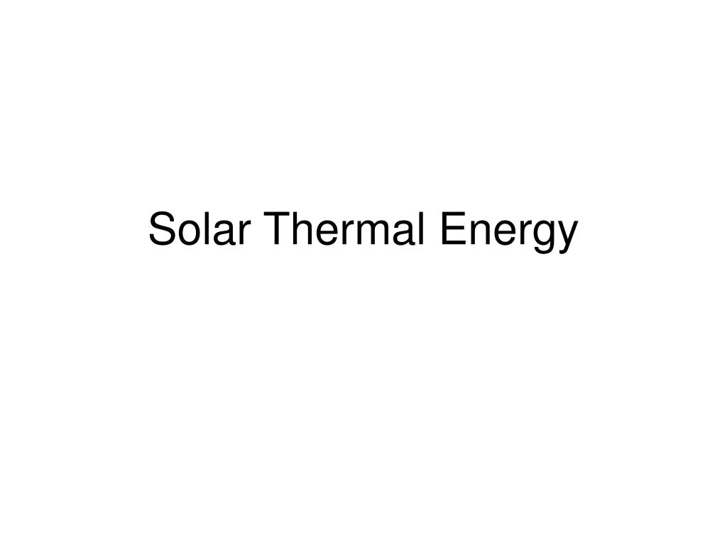 PPT - Solar Thermal Energy PowerPoint Presentation, free download - ID ...