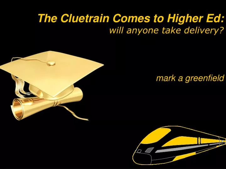 the cluetrain comes to higher ed will anyone take delivery