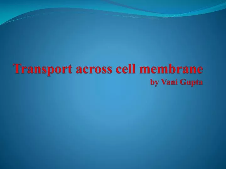 transport across cell membrane by vani gupta