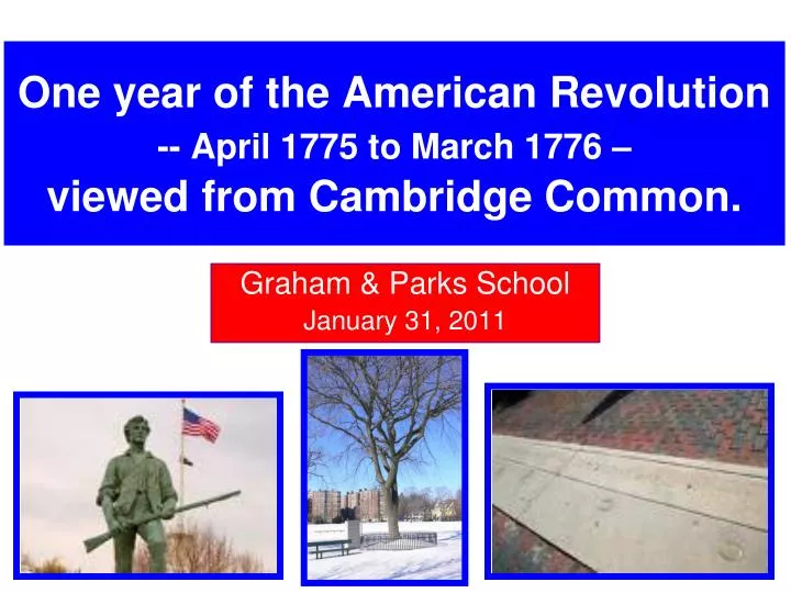 one year of the american revolution april 1775 to march 1776 viewed from cambridge common