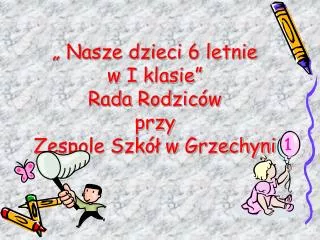 nasze dzieci 6 letnie w i klasie rada rodzic w przy zespole szk w grzechyni