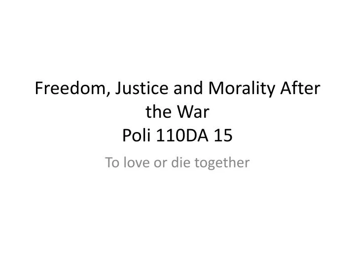 freedom justice and morality after the war poli 110da 15