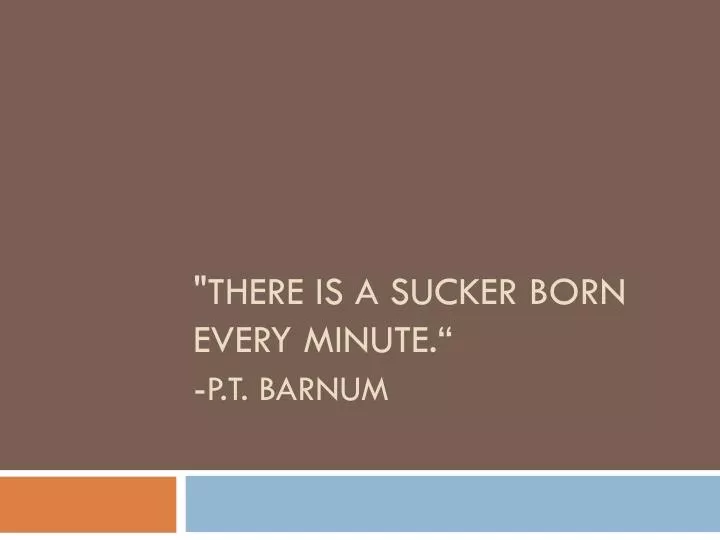 there is a sucker born every minute p t barnum
