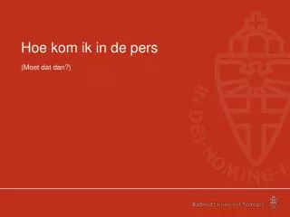 hoe kom ik in de pers