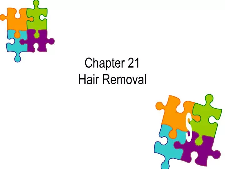 chapter 21 hair removal