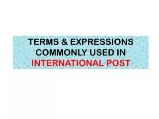 TERMS &amp; EXPRESSIONS COMMONLY USED IN INTERNATIONAL POST