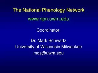 The National Phenology Network npn.uwm Coordinator: Dr. Mark Schwartz
