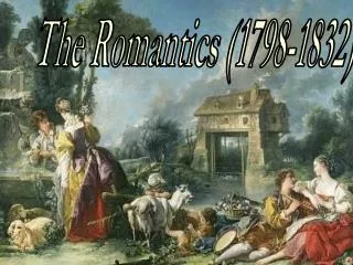 The Romantics (1798-1832)