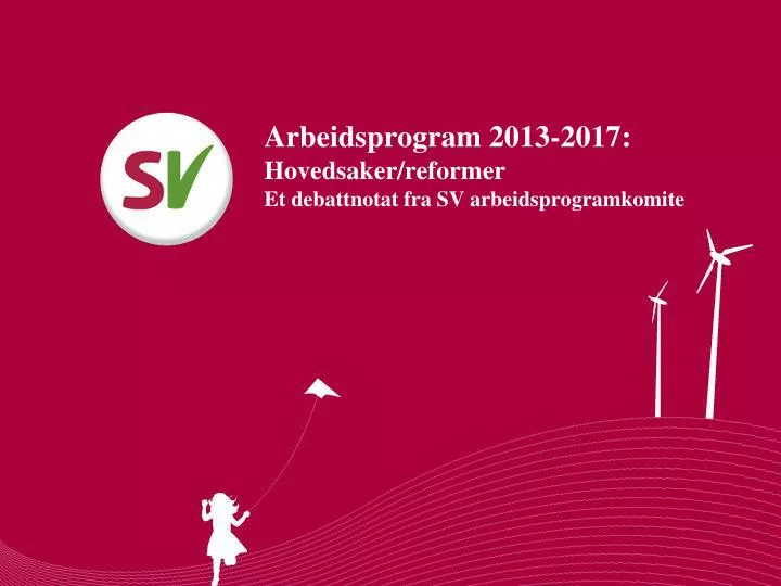 arbeidsprogram 2013 2017 hovedsaker reformer et debattnotat fra sv arbeidsprogramkomite